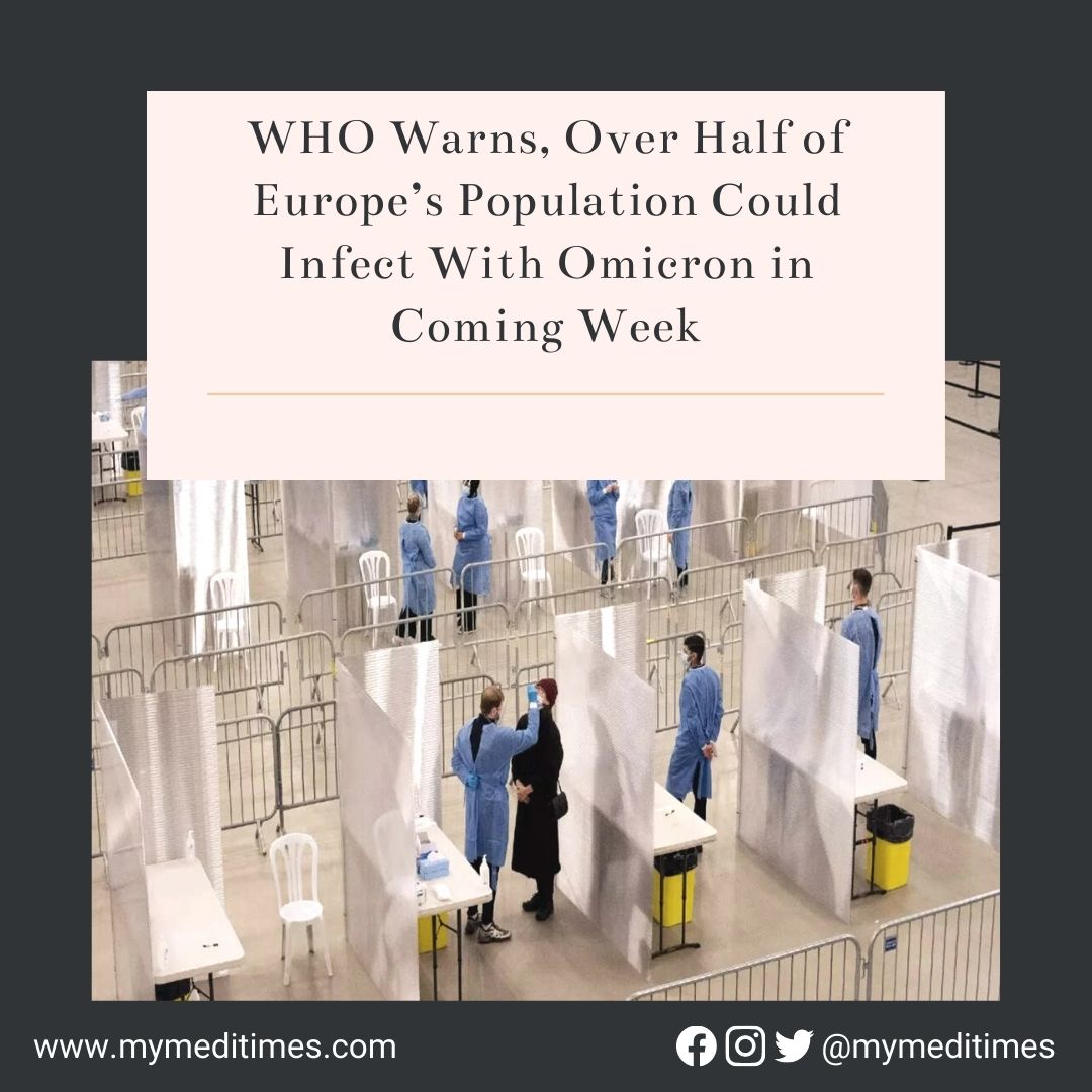 WHO Warns, Over Half of Europe’s Population Could Infect With Omicron in Coming Week -MyMediTimes