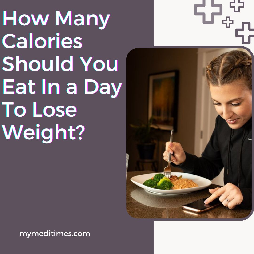 How Many Calories Should You Eat In A Day To Lose Weight - MyMediTimes