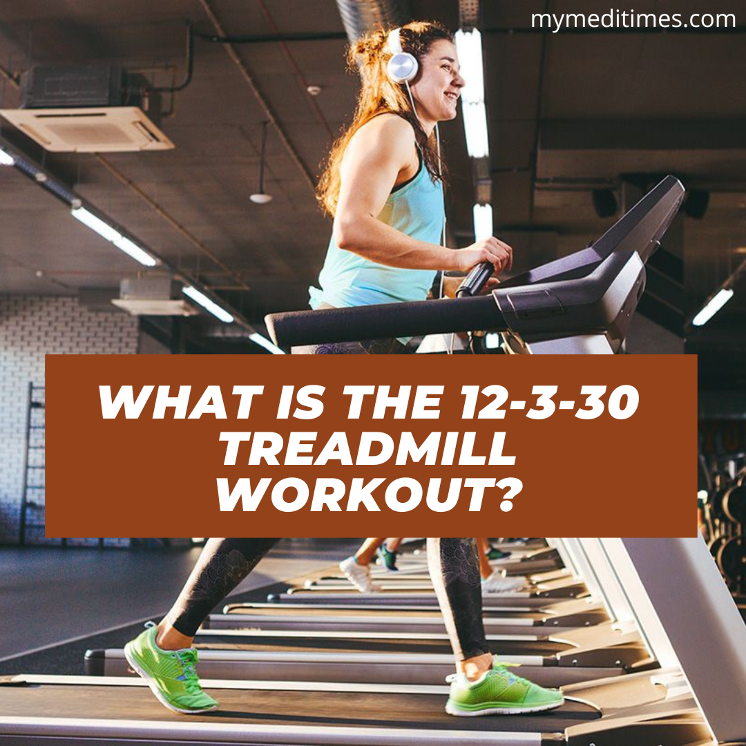 What Is The 12 3 30 Treadmill Workout My Medi Times