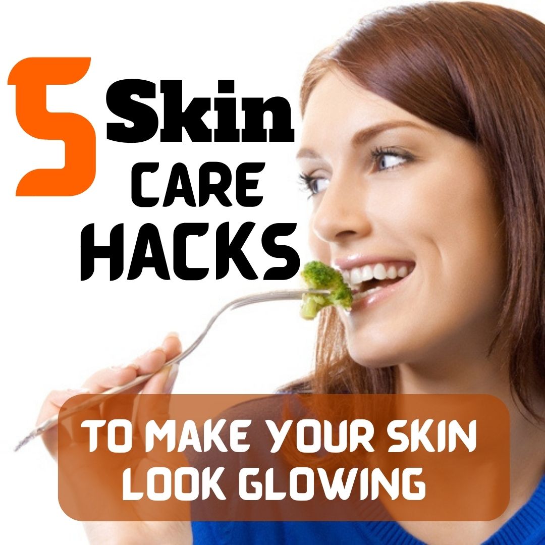 5 Skincare Hacks To Make Your Skin Look Glowing