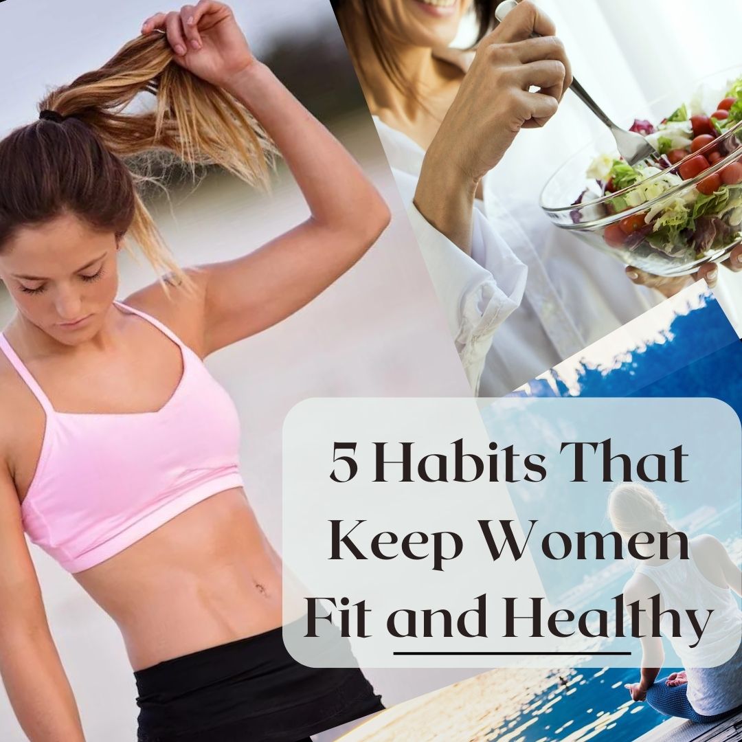 5 Habits That Keep Women Fit and Healthy All Year Long
