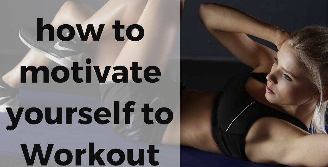 how to motivate yourself to workout