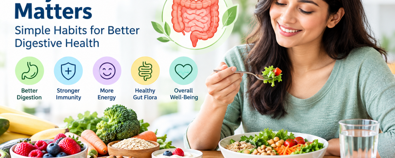 Why Gut Health Matters: Simple Habits for Better Digestive Health